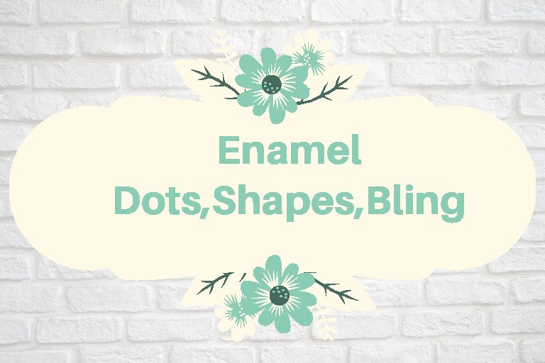 Enamel Dots. Shapes & Bling